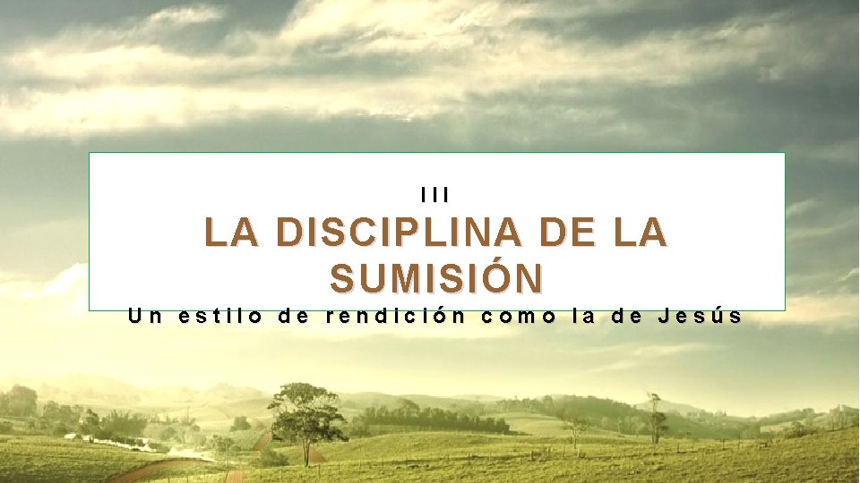 III LA DISCIPLINA DE LA SUMISIÓN Un estilo de rendición como la de Jesús