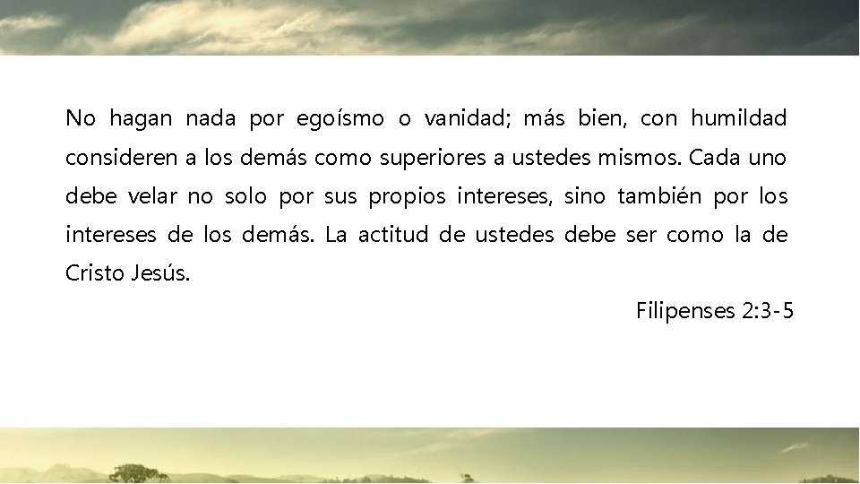 No hagan nada por egoísmo o vanidad; más bien, con humildad consideren a los