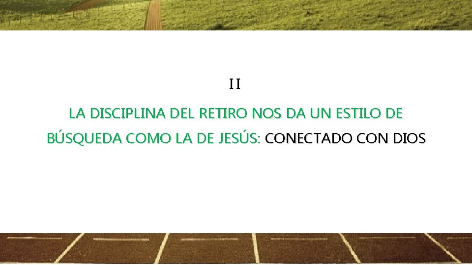 II LA DISCIPLINA DEL RETIRO NOS DA UN ESTILO DE BÚSQUEDA COMO LA DE