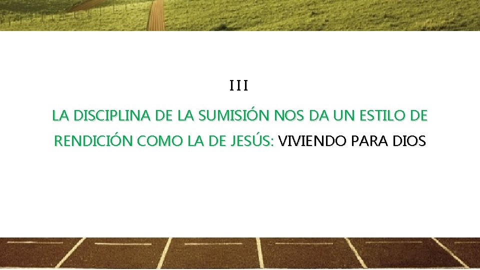 III LA DISCIPLINA DE LA SUMISIÓN NOS DA UN ESTILO DE RENDICIÓN COMO LA