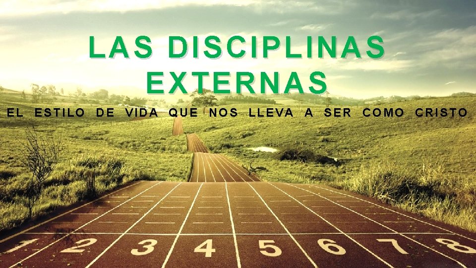 LAS DISCIPLINAS EXTERNAS EL ESTILO DE VIDA QUE NOS LLEVA A SER COMO CRISTO