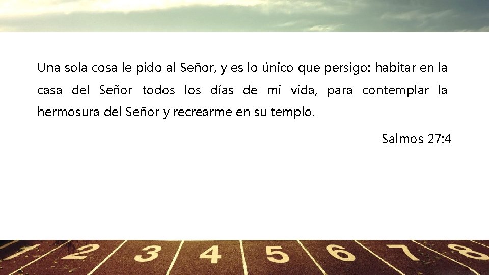 Una sola cosa le pido al Señor, y es lo único que persigo: habitar