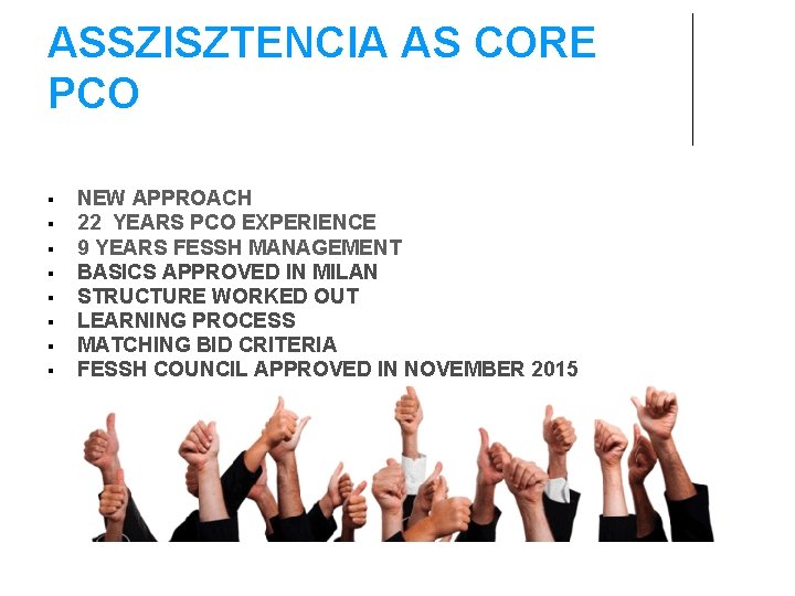 ASSZISZTENCIA AS CORE PCO NEW APPROACH 22 YEARS PCO EXPERIENCE 9 YEARS FESSH MANAGEMENT