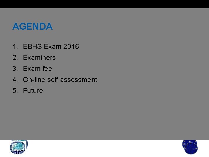AGENDA 1. EBHS Exam 2016 2. Examiners 3. Exam fee 4. On-line self assessment