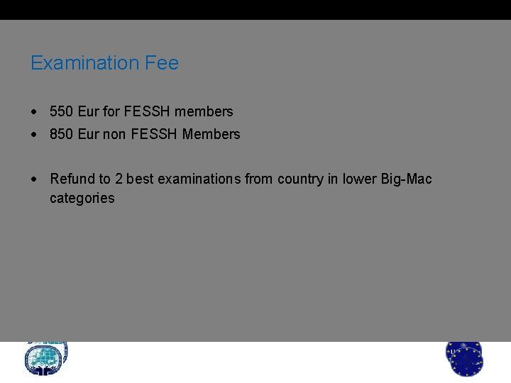 Examination Fee 550 Eur for FESSH members 850 Eur non FESSH Members Refund to