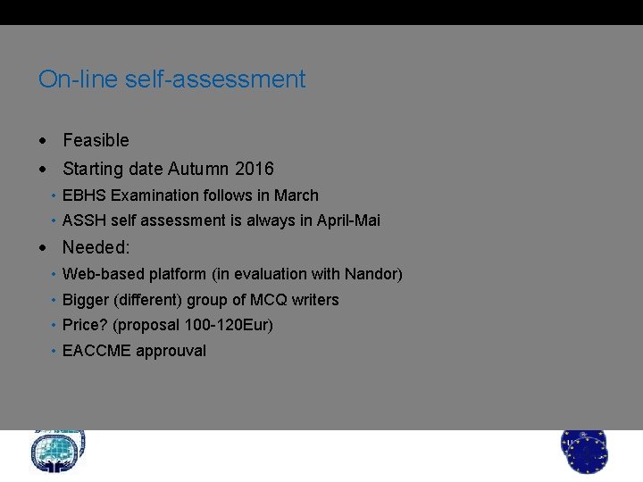 On-line self-assessment Feasible Starting date Autumn 2016 • EBHS Examination follows in March •