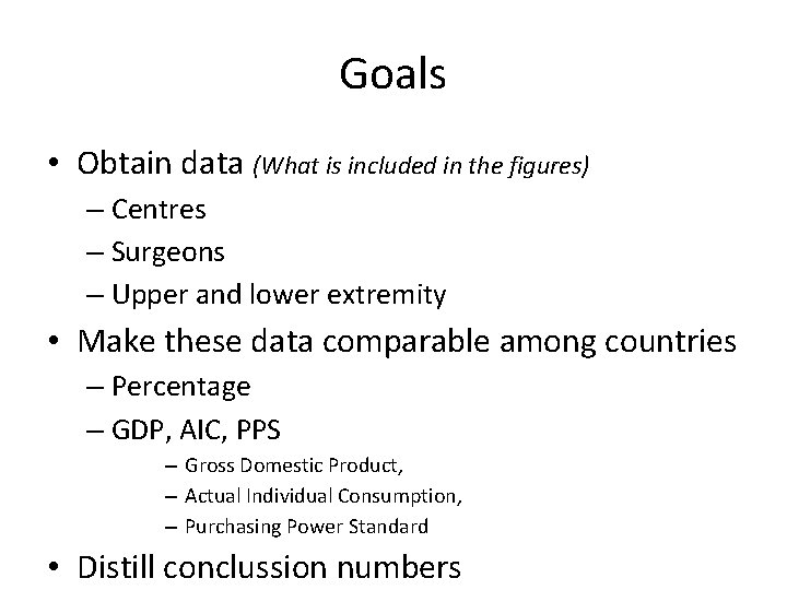 Goals • Obtain data (What is included in the figures) – Centres – Surgeons