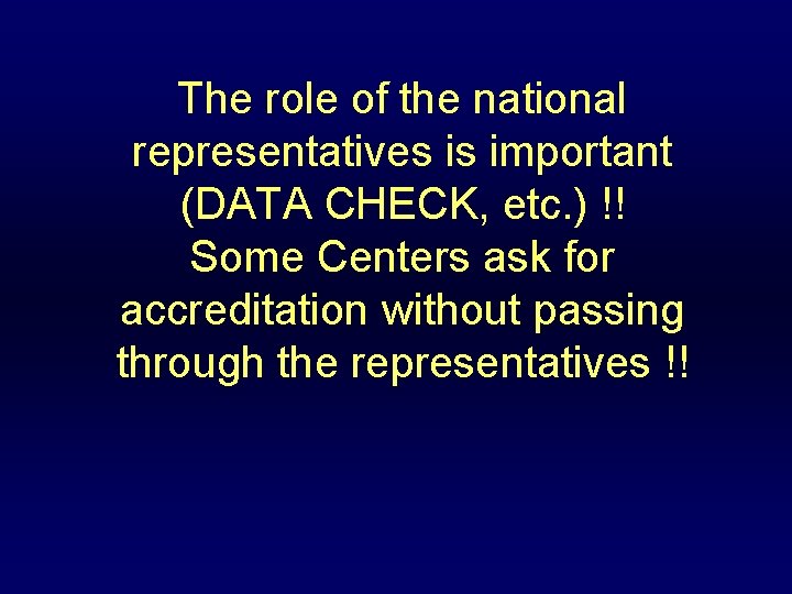 The role of the national representatives is important (DATA CHECK, etc. ) !! Some
