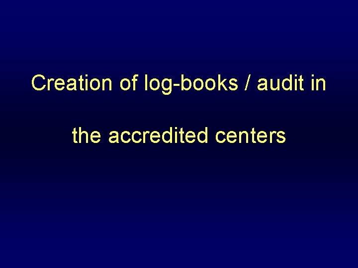 Creation of log-books / audit in the accredited centers 