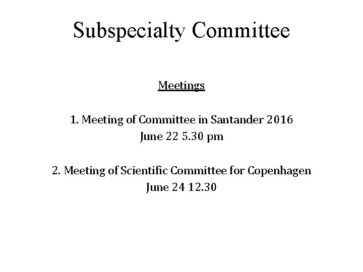 Subspecialty Committee Meetings 1. Meeting of Committee in Santander 2016 June 22 5. 30