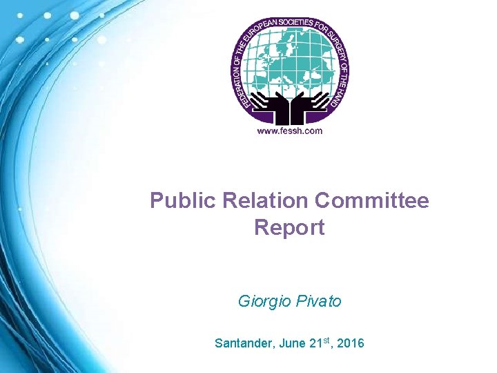 Public Relation Committee Report Giorgio Pivato Santander, June 21 st, 2016 