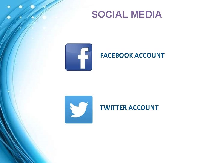 SOCIAL MEDIA FACEBOOK ACCOUNT TWITTER ACCOUNT 