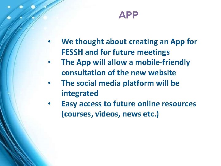 APP • • We thought about creating an App for FESSH and for future