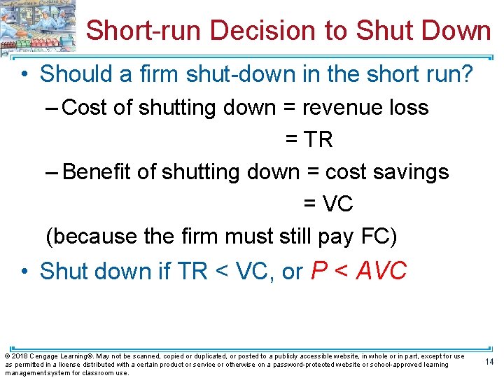 Short-run Decision to Shut Down • Should a firm shut-down in the short run?