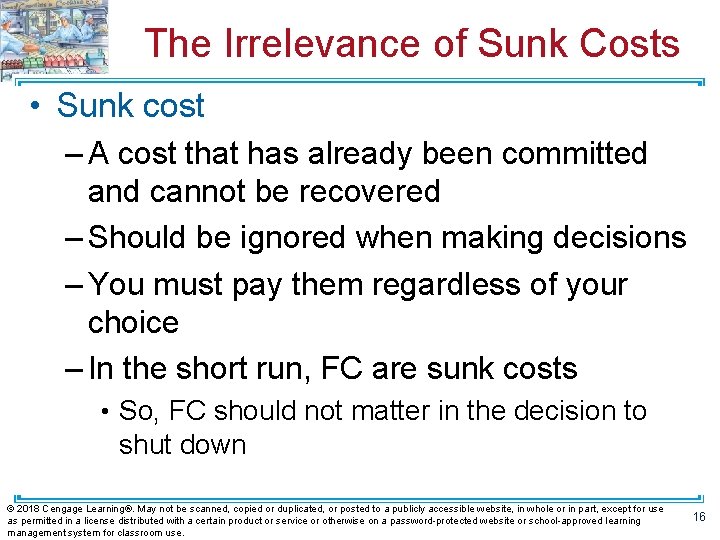 The Irrelevance of Sunk Costs • Sunk cost – A cost that has already