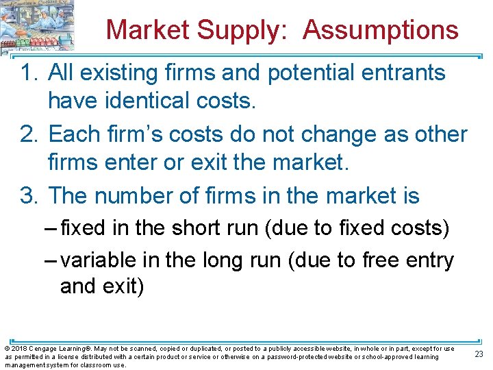 Market Supply: Assumptions 1. All existing firms and potential entrants have identical costs. 2.
