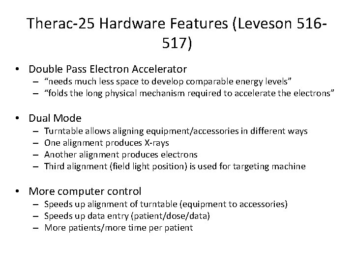 Therac-25 Hardware Features (Leveson 516517) • Double Pass Electron Accelerator – “needs much less