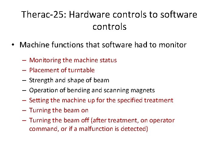 Therac-25: Hardware controls to software controls • Machine functions that software had to monitor
