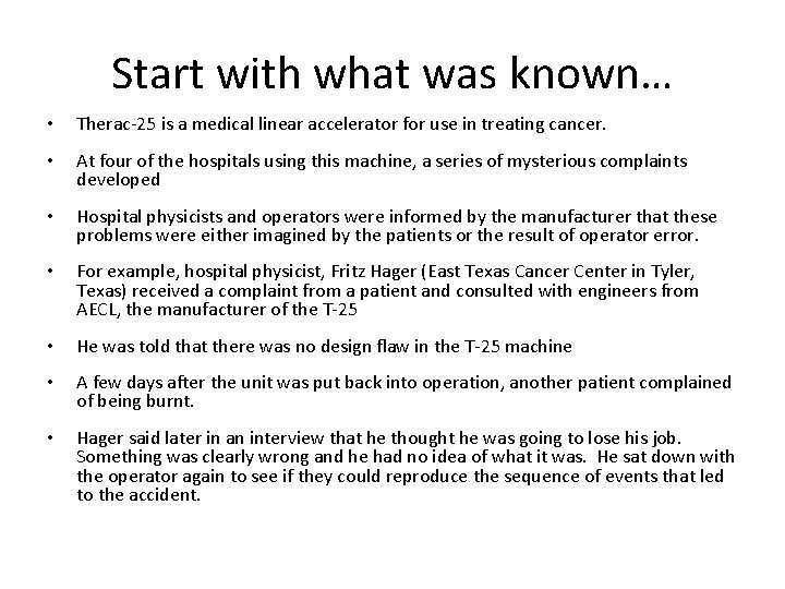 Start with what was known… • Therac-25 is a medical linear accelerator for use