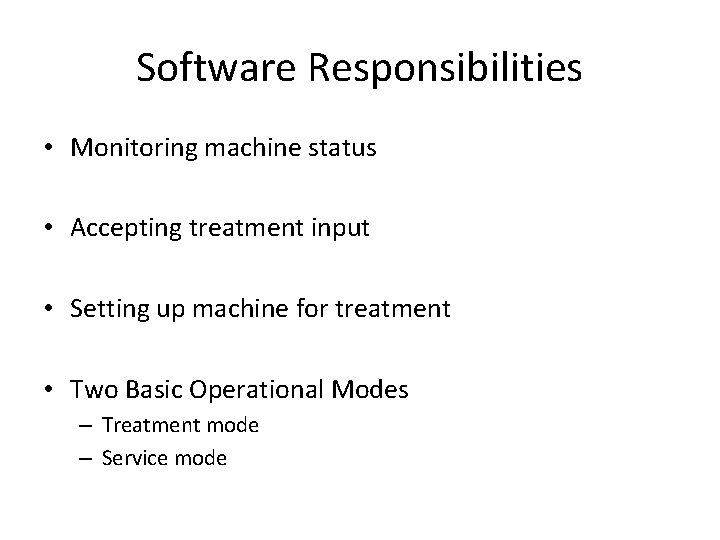 Software Responsibilities • Monitoring machine status • Accepting treatment input • Setting up machine