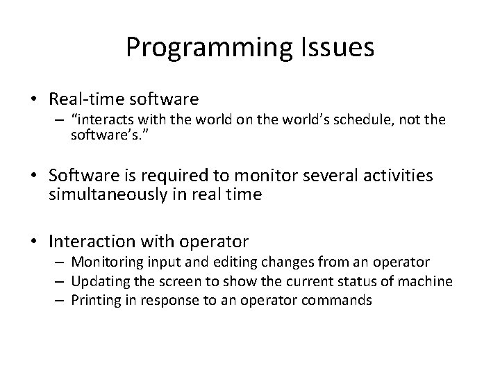 Programming Issues • Real-time software – “interacts with the world on the world’s schedule,