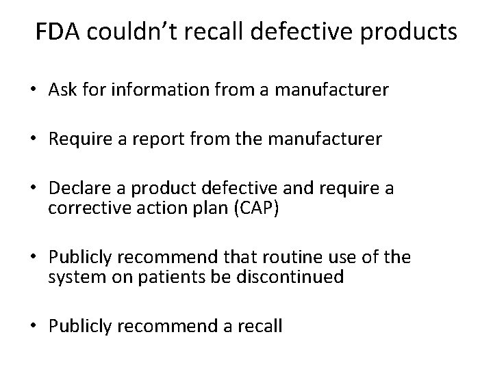 FDA couldn’t recall defective products • Ask for information from a manufacturer • Require