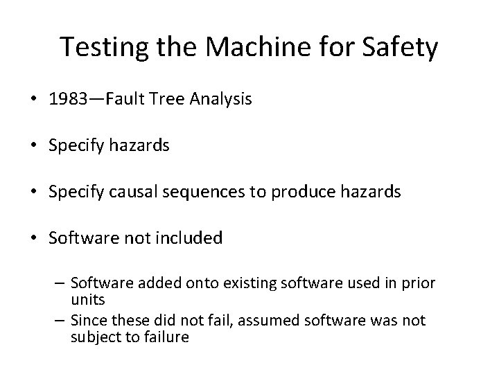 Testing the Machine for Safety • 1983—Fault Tree Analysis • Specify hazards • Specify