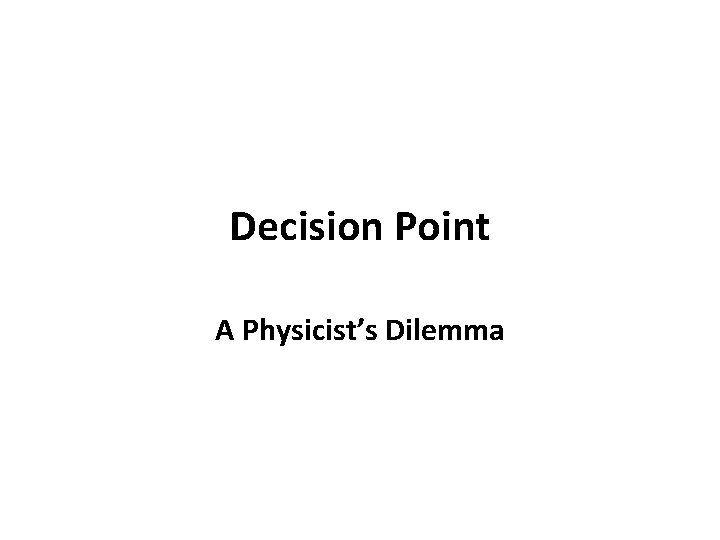 Decision Point A Physicist’s Dilemma 