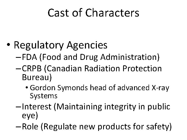 Cast of Characters • Regulatory Agencies – FDA (Food and Drug Administration) – CRPB