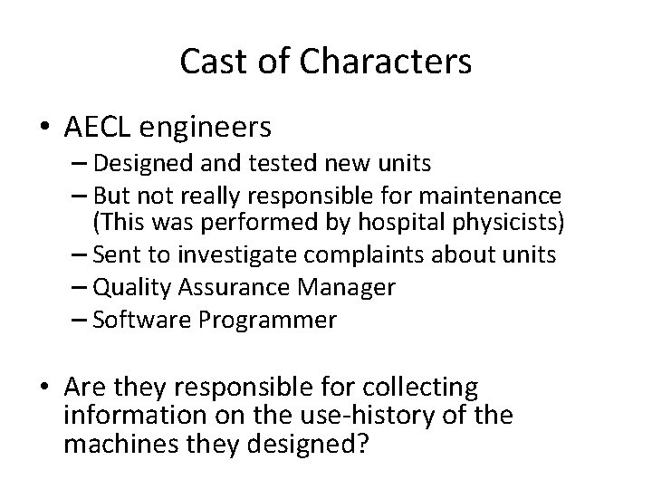 Cast of Characters • AECL engineers – Designed and tested new units – But