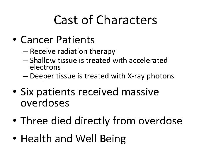 Cast of Characters • Cancer Patients – Receive radiation therapy – Shallow tissue is
