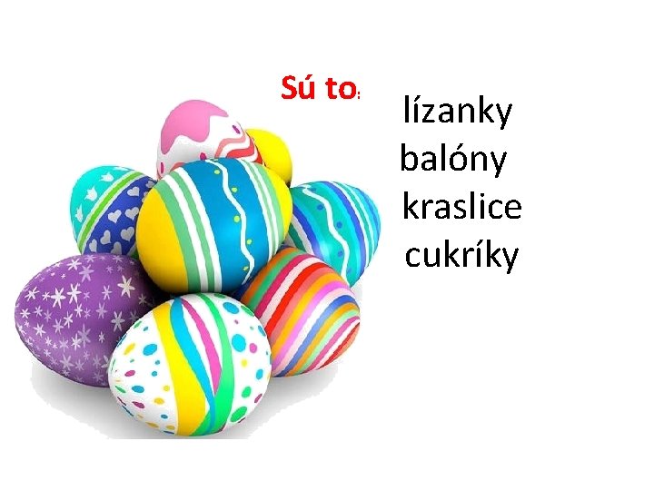 Sú to: lízanky balóny kraslice cukríky 