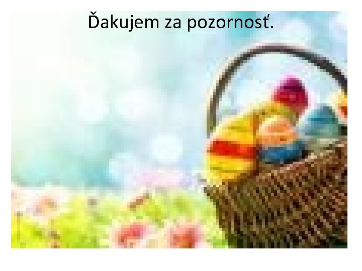 Ďakujem za pozornosť. 