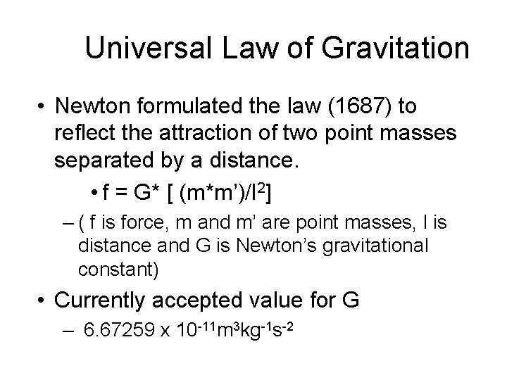 Universal Law of Gravitation • Newton formulated the law (1687) to reflect the attraction