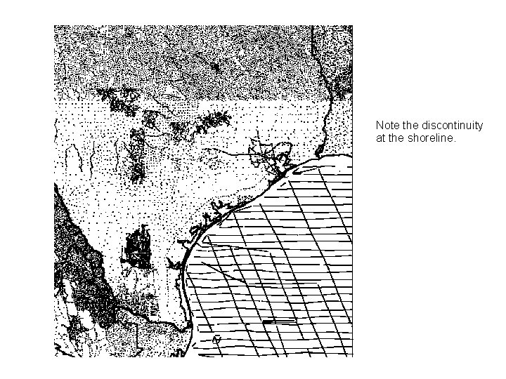 Note the discontinuity at the shoreline. 