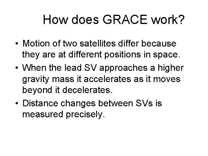 How does GRACE work? • Motion of two satellites differ because they are at