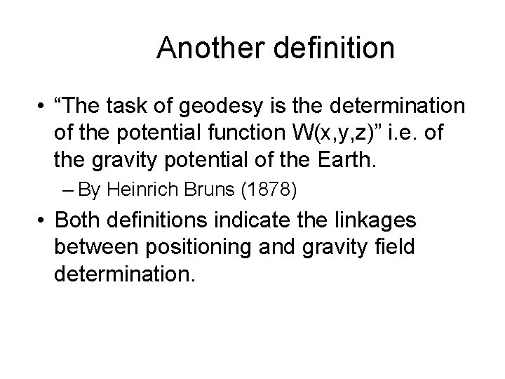 Another definition • “The task of geodesy is the determination of the potential function