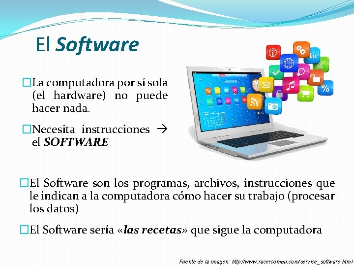 El Software �La computadora por sí sola (el hardware) no puede hacer nada. �Necesita