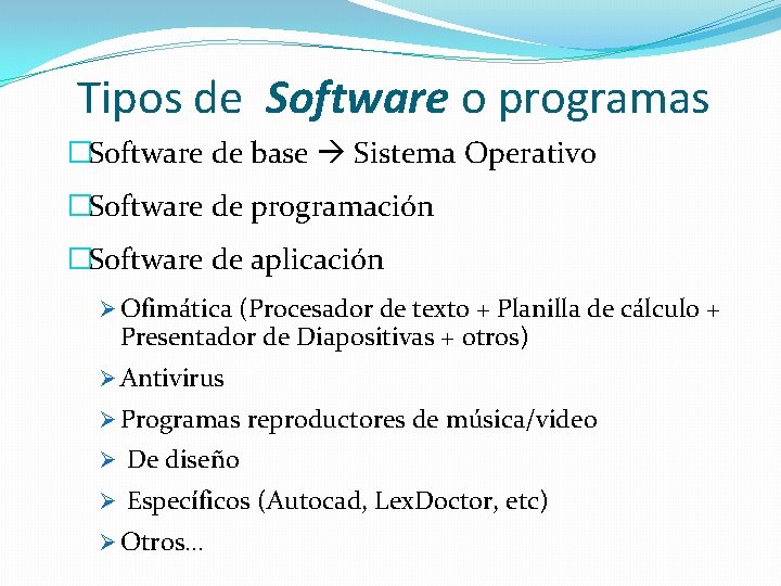 Tipos de Software o programas �Software de base Sistema Operativo �Software de programación �Software