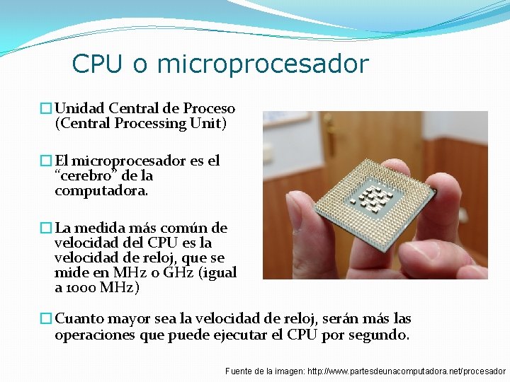 CPU o microprocesador �Unidad Central de Proceso (Central Processing Unit) �El microprocesador es el