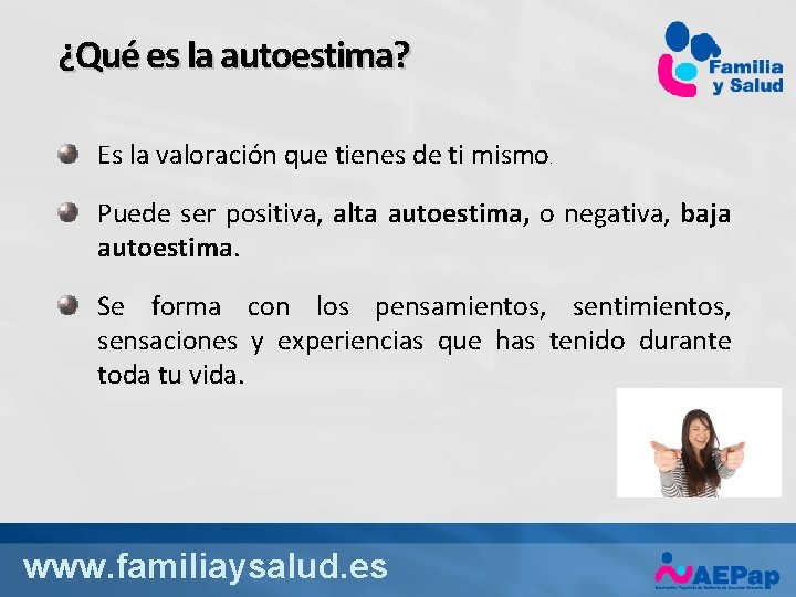 ¿Qué es la autoestima? Es la valoración que tienes de ti mismo . Puede