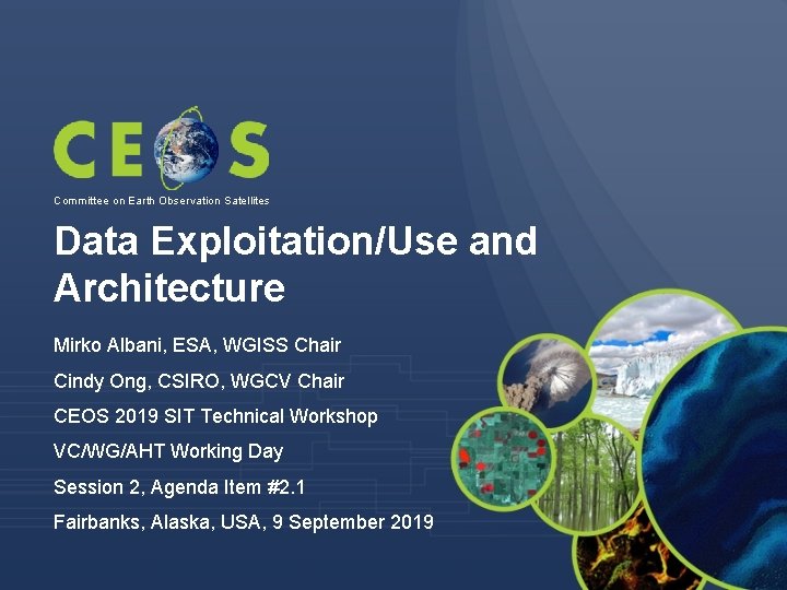 Committee on Earth Observation Satellites Data Exploitation/Use and Architecture Mirko Albani, ESA, WGISS Chair