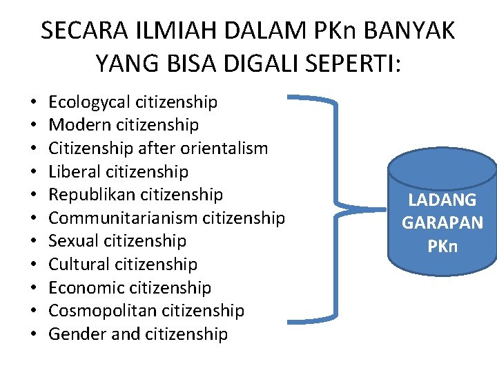 SECARA ILMIAH DALAM PKn BANYAK YANG BISA DIGALI SEPERTI: • • • Ecologycal citizenship