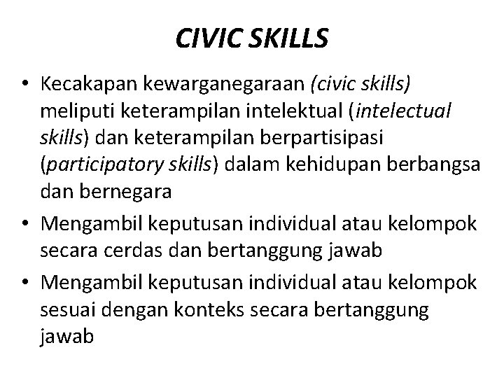 CIVIC SKILLS • Kecakapan kewarganegaraan (civic skills) meliputi keterampilan intelektual (intelectual skills) dan keterampilan