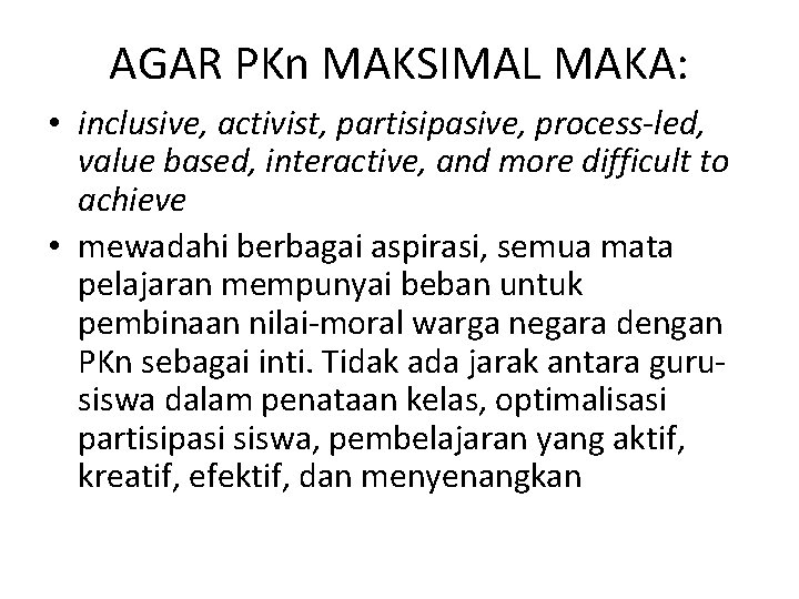AGAR PKn MAKSIMAL MAKA: • inclusive, activist, partisipasive, process-led, value based, interactive, and more