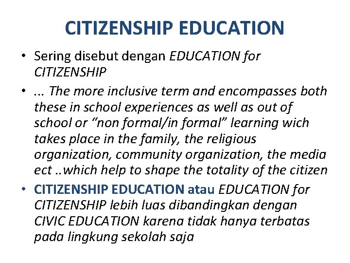 CITIZENSHIP EDUCATION • Sering disebut dengan EDUCATION for CITIZENSHIP • . . . The