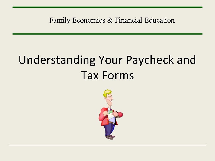 Family Economics & Financial Education Understanding Your Paycheck and Tax Forms 