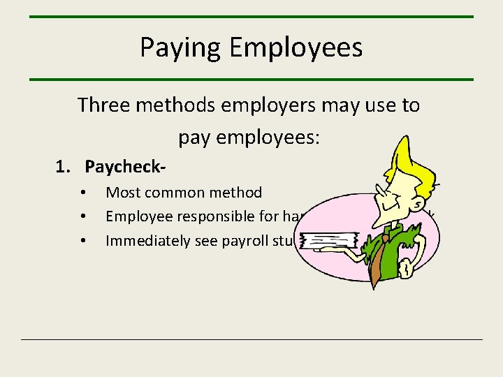 Paying Employees Three methods employers may use to pay employees: 1. Paycheck • •