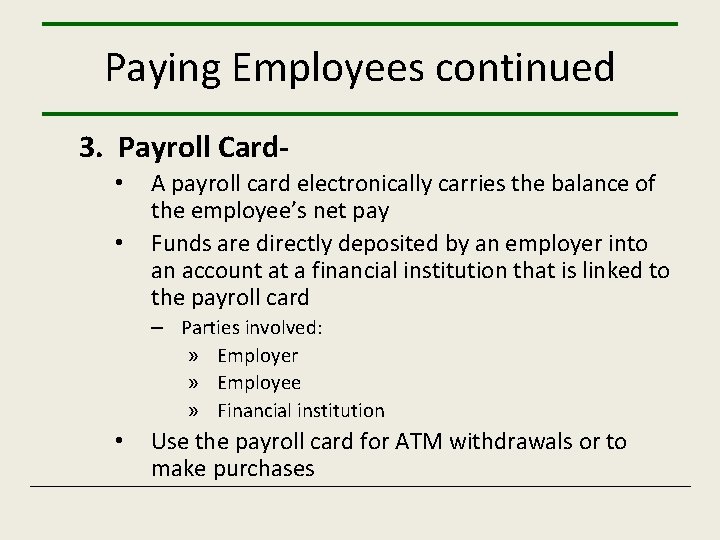 Paying Employees continued 3. Payroll Card • • A payroll card electronically carries the