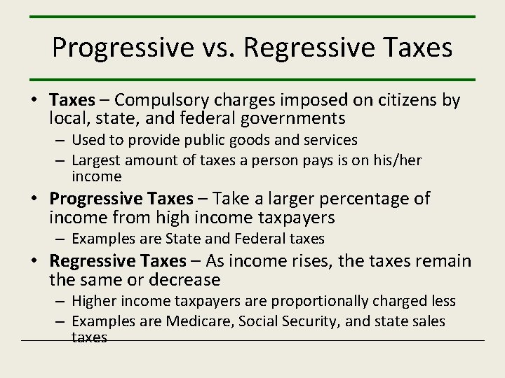 Progressive vs. Regressive Taxes • Taxes – Compulsory charges imposed on citizens by local,